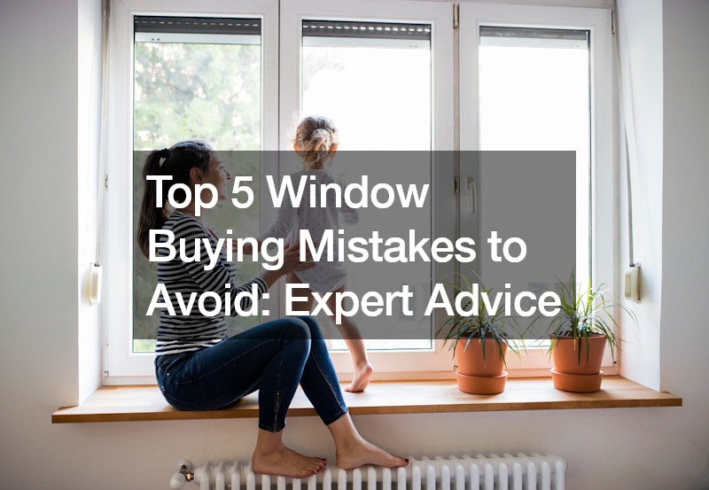 Top 5 Window Buying Mistakes to Avoid Expert Advice