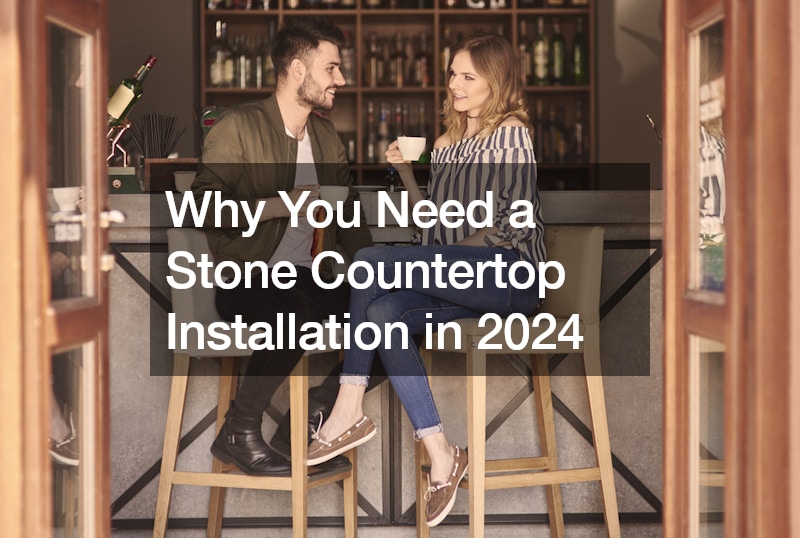 Why You Need a Stone Countertop Installation in 2024