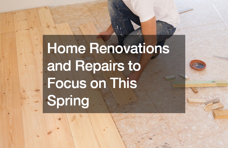 Home Renovations and Repairs to Focus on This Spring