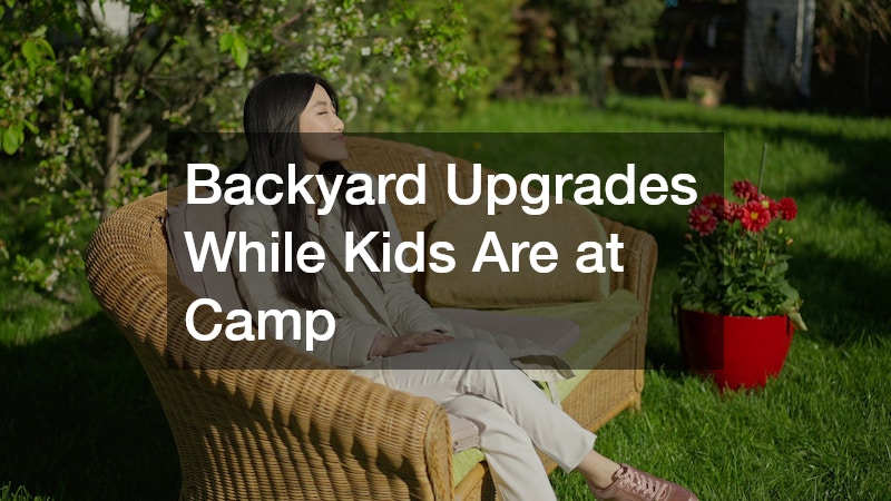 Backyard Upgrades While Kids Are at Camp