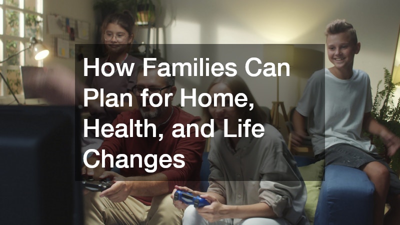 How Families Can Plan for Home, Health, and Life Changes