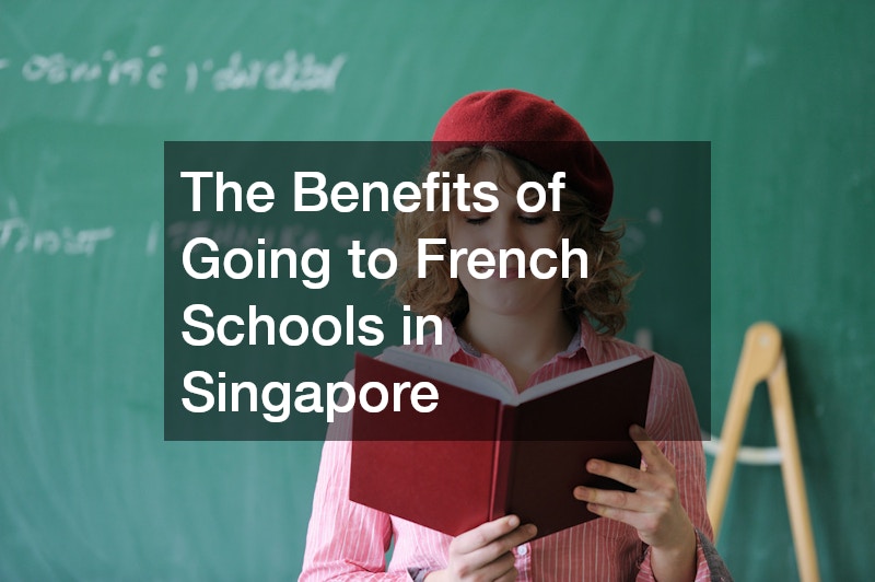 The Benefits of Going to French Schools in Singapore