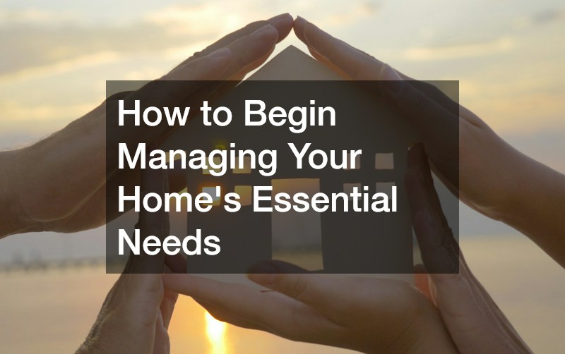 How to Begin Managing Your Homes Essential Needs